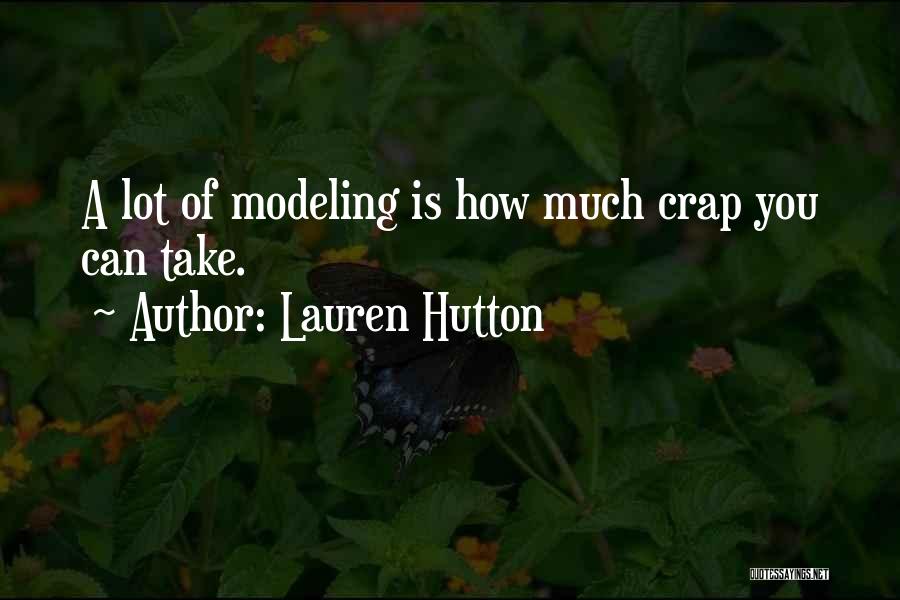 Lauren Hutton Quotes: A Lot Of Modeling Is How Much Crap You Can Take.