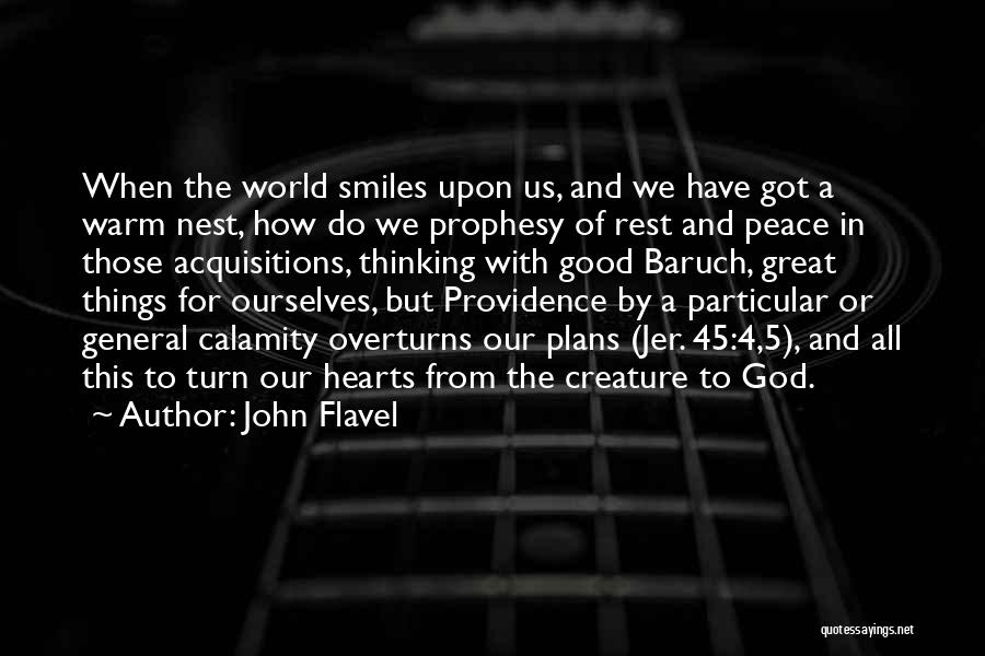 John Flavel Quotes: When The World Smiles Upon Us, And We Have Got A Warm Nest, How Do We Prophesy Of Rest And