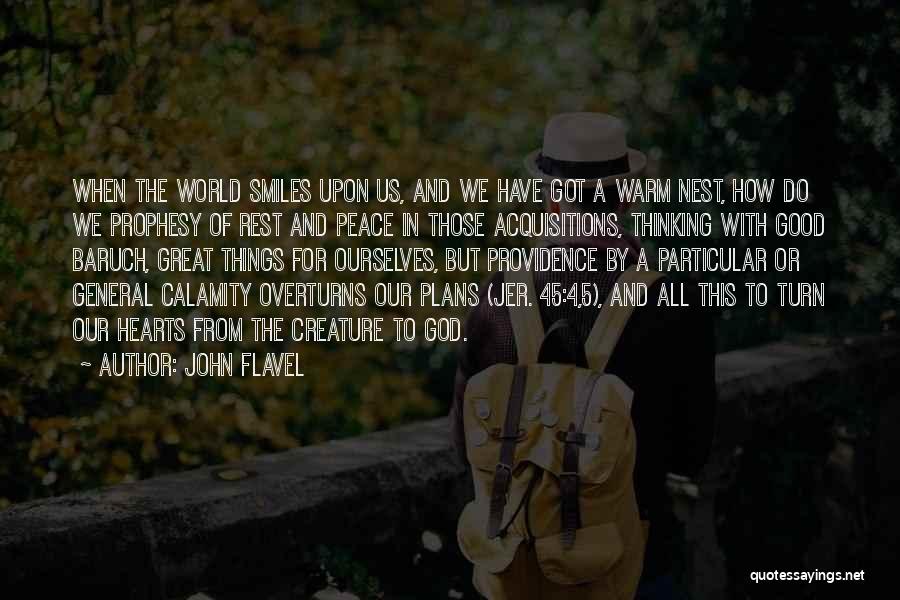 John Flavel Quotes: When The World Smiles Upon Us, And We Have Got A Warm Nest, How Do We Prophesy Of Rest And