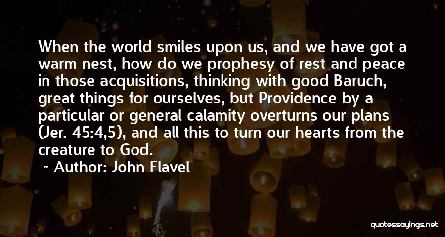 John Flavel Quotes: When The World Smiles Upon Us, And We Have Got A Warm Nest, How Do We Prophesy Of Rest And