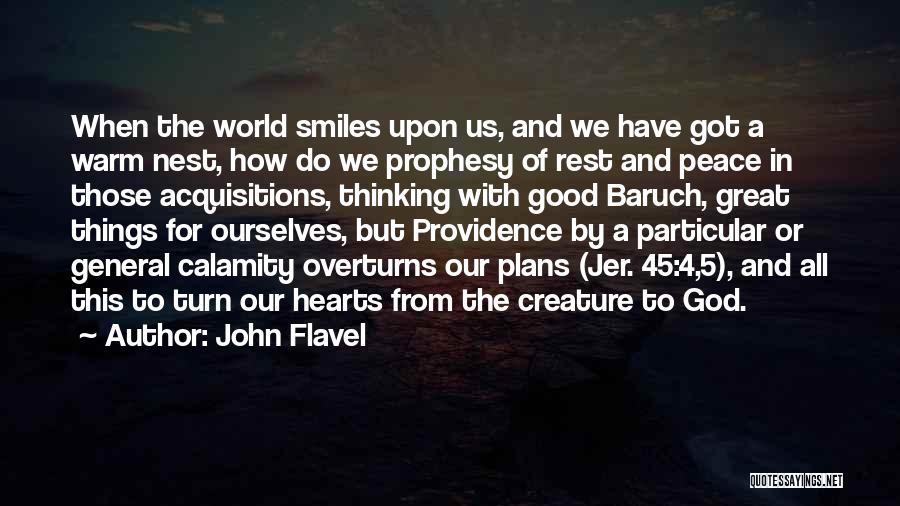 John Flavel Quotes: When The World Smiles Upon Us, And We Have Got A Warm Nest, How Do We Prophesy Of Rest And