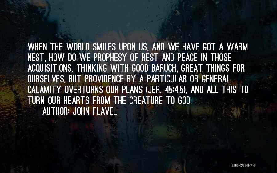 John Flavel Quotes: When The World Smiles Upon Us, And We Have Got A Warm Nest, How Do We Prophesy Of Rest And