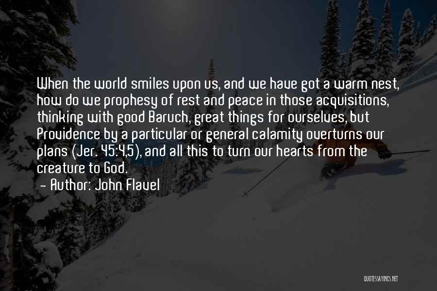 John Flavel Quotes: When The World Smiles Upon Us, And We Have Got A Warm Nest, How Do We Prophesy Of Rest And