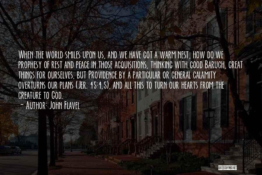 John Flavel Quotes: When The World Smiles Upon Us, And We Have Got A Warm Nest, How Do We Prophesy Of Rest And