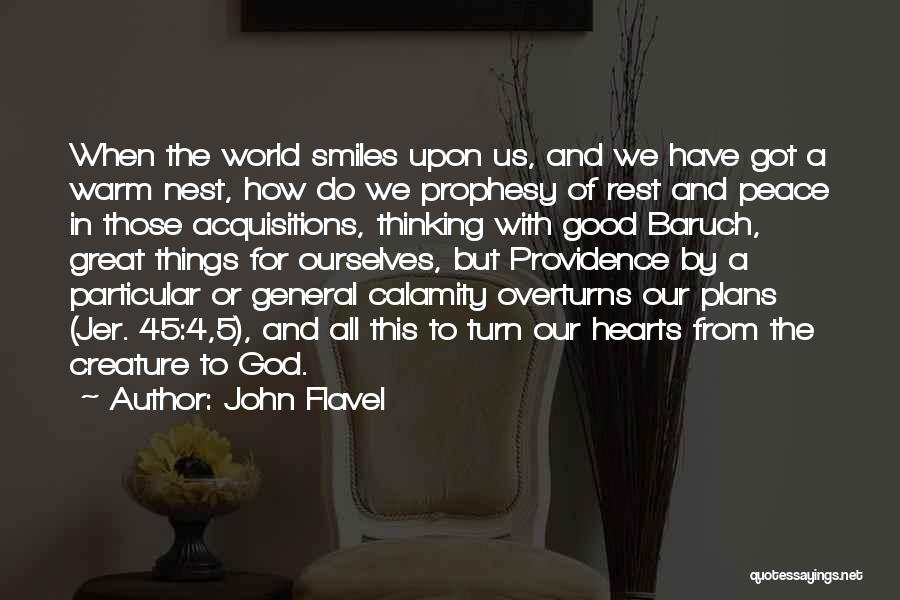 John Flavel Quotes: When The World Smiles Upon Us, And We Have Got A Warm Nest, How Do We Prophesy Of Rest And