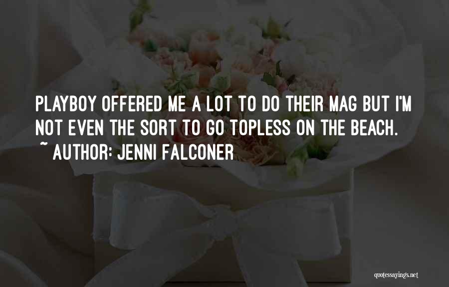 Jenni Falconer Quotes: Playboy Offered Me A Lot To Do Their Mag But I'm Not Even The Sort To Go Topless On The
