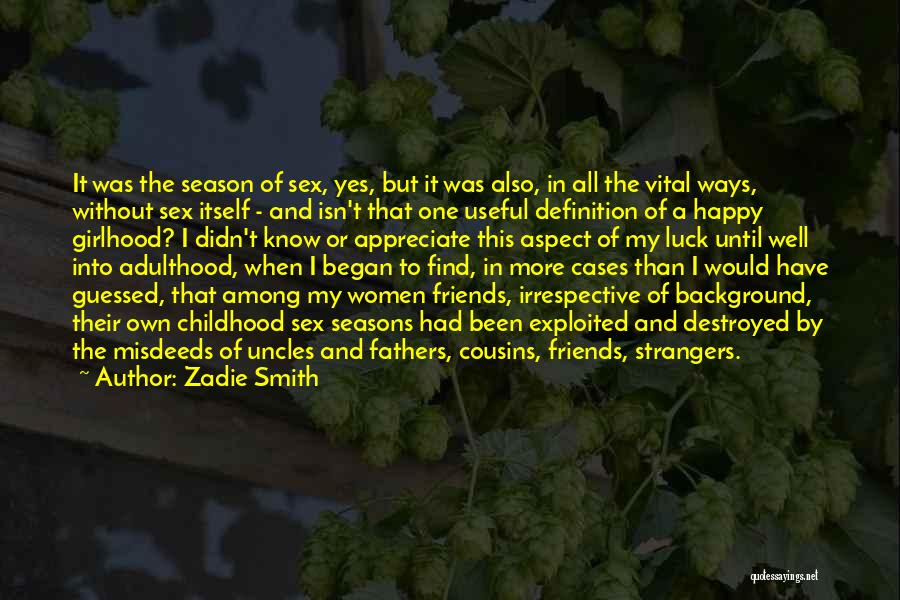 Zadie Smith Quotes: It Was The Season Of Sex, Yes, But It Was Also, In All The Vital Ways, Without Sex Itself -