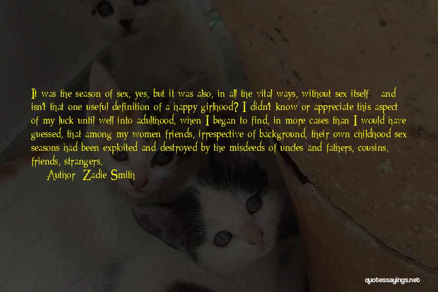 Zadie Smith Quotes: It Was The Season Of Sex, Yes, But It Was Also, In All The Vital Ways, Without Sex Itself -