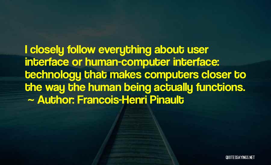 Francois-Henri Pinault Quotes: I Closely Follow Everything About User Interface Or Human-computer Interface: Technology That Makes Computers Closer To The Way The Human