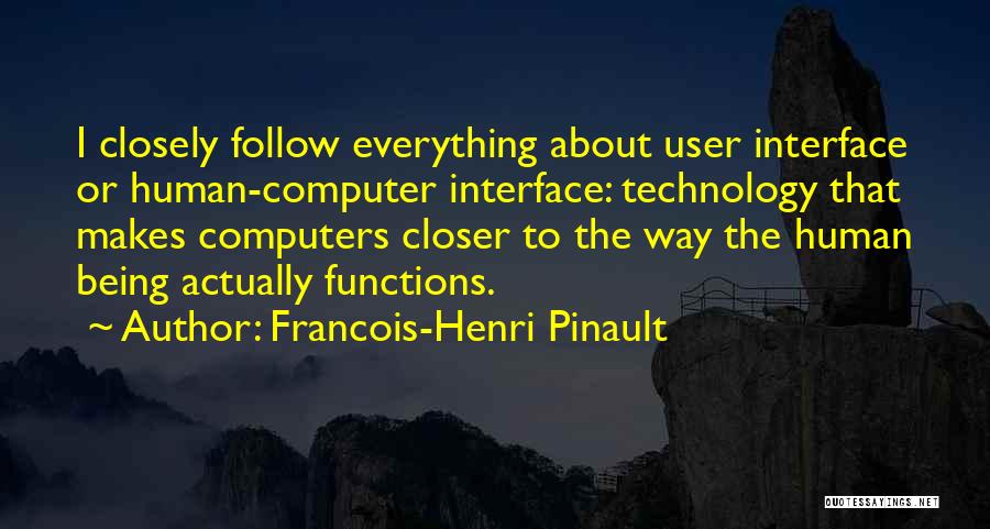 Francois-Henri Pinault Quotes: I Closely Follow Everything About User Interface Or Human-computer Interface: Technology That Makes Computers Closer To The Way The Human