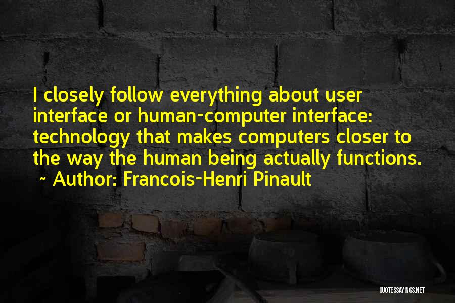 Francois-Henri Pinault Quotes: I Closely Follow Everything About User Interface Or Human-computer Interface: Technology That Makes Computers Closer To The Way The Human