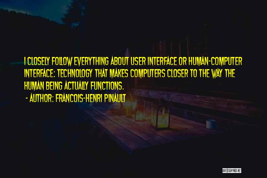 Francois-Henri Pinault Quotes: I Closely Follow Everything About User Interface Or Human-computer Interface: Technology That Makes Computers Closer To The Way The Human