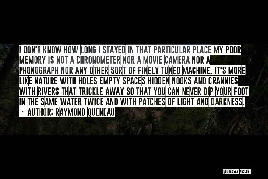 Raymond Queneau Quotes: I Don't Know How Long I Stayed In That Particular Place My Poor Memory Is Not A Chronometer Nor A