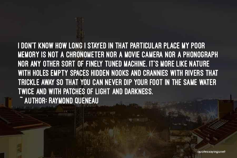 Raymond Queneau Quotes: I Don't Know How Long I Stayed In That Particular Place My Poor Memory Is Not A Chronometer Nor A