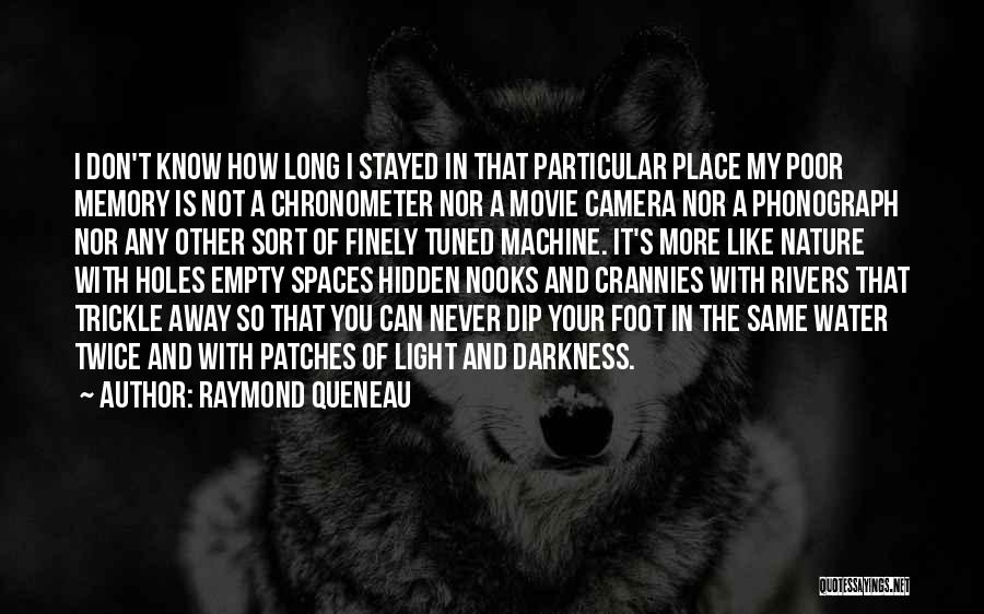 Raymond Queneau Quotes: I Don't Know How Long I Stayed In That Particular Place My Poor Memory Is Not A Chronometer Nor A