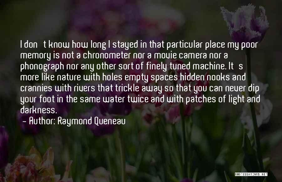 Raymond Queneau Quotes: I Don't Know How Long I Stayed In That Particular Place My Poor Memory Is Not A Chronometer Nor A