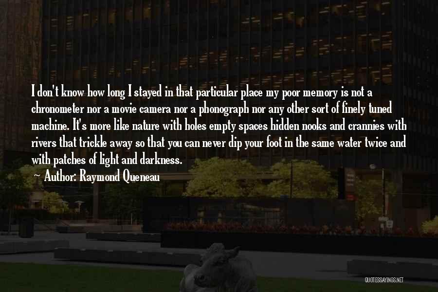 Raymond Queneau Quotes: I Don't Know How Long I Stayed In That Particular Place My Poor Memory Is Not A Chronometer Nor A