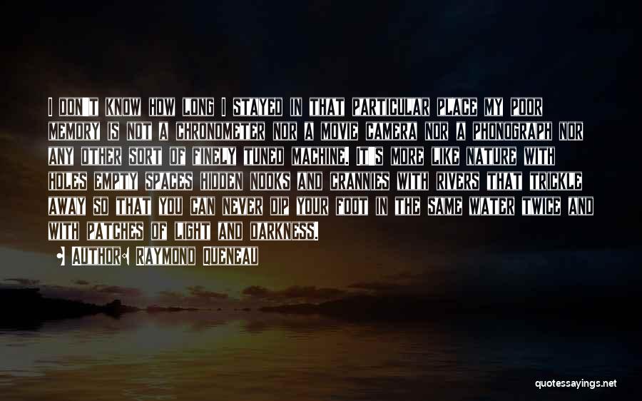 Raymond Queneau Quotes: I Don't Know How Long I Stayed In That Particular Place My Poor Memory Is Not A Chronometer Nor A
