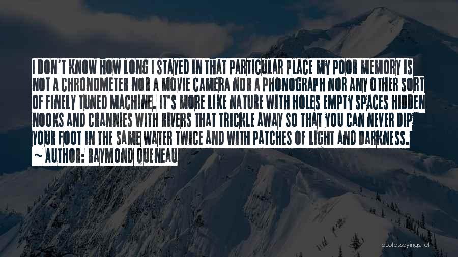 Raymond Queneau Quotes: I Don't Know How Long I Stayed In That Particular Place My Poor Memory Is Not A Chronometer Nor A