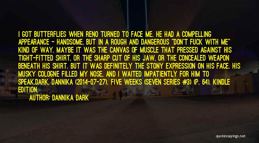 Dannika Dark Quotes: I Got Butterflies When Reno Turned To Face Me. He Had A Compelling Appearance - Handsome, But In A Rough