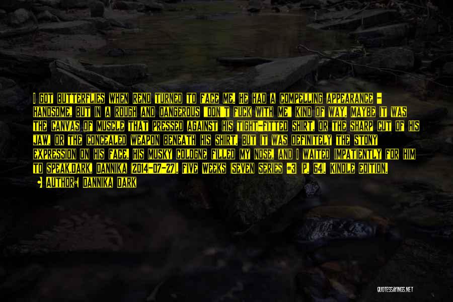 Dannika Dark Quotes: I Got Butterflies When Reno Turned To Face Me. He Had A Compelling Appearance - Handsome, But In A Rough