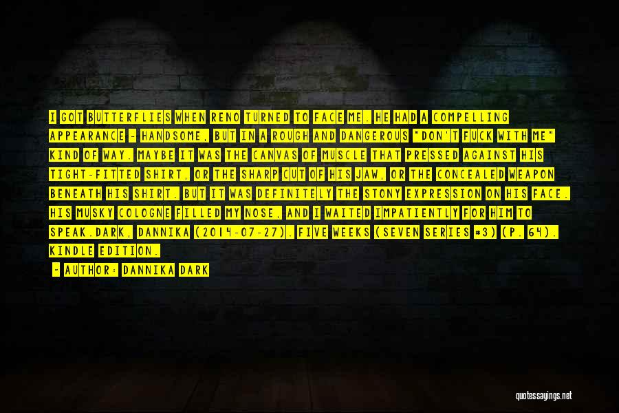 Dannika Dark Quotes: I Got Butterflies When Reno Turned To Face Me. He Had A Compelling Appearance - Handsome, But In A Rough