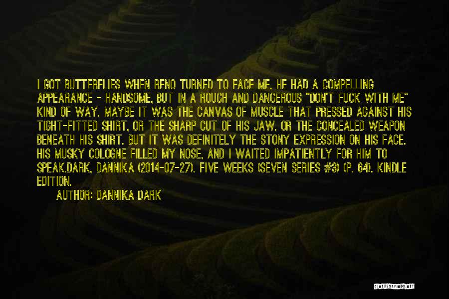 Dannika Dark Quotes: I Got Butterflies When Reno Turned To Face Me. He Had A Compelling Appearance - Handsome, But In A Rough