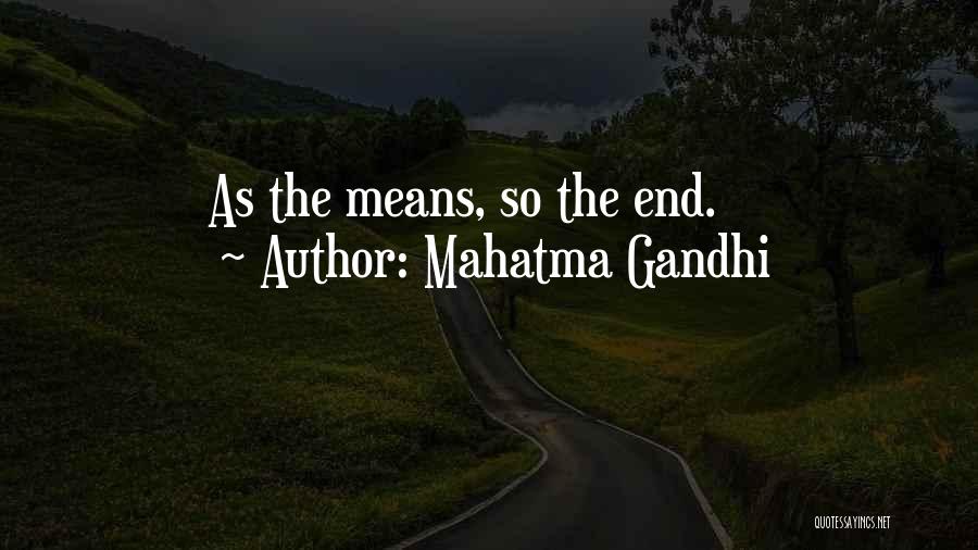 Mahatma Gandhi Quotes: As The Means, So The End.