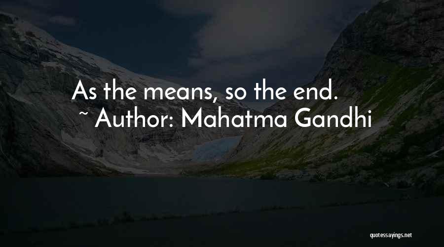 Mahatma Gandhi Quotes: As The Means, So The End.