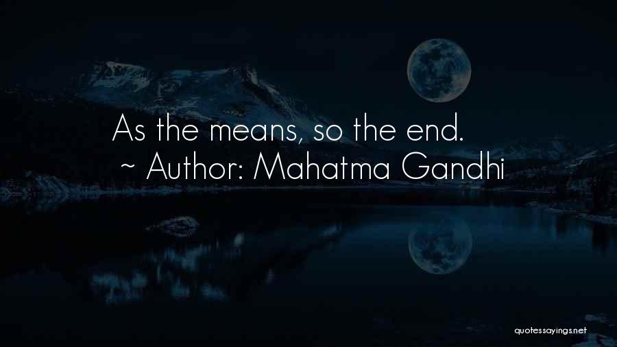 Mahatma Gandhi Quotes: As The Means, So The End.
