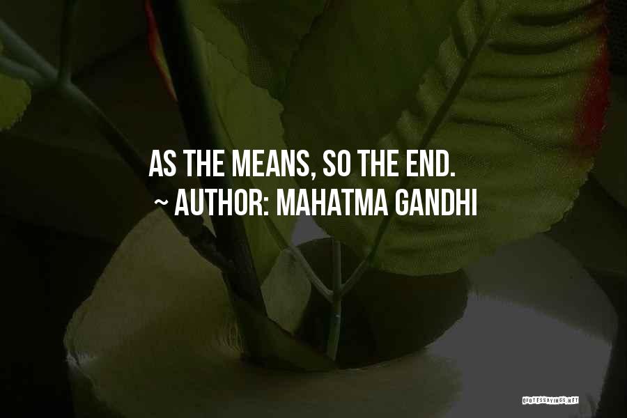 Mahatma Gandhi Quotes: As The Means, So The End.