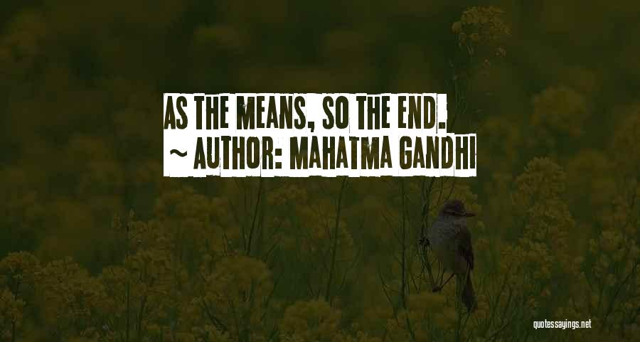 Mahatma Gandhi Quotes: As The Means, So The End.