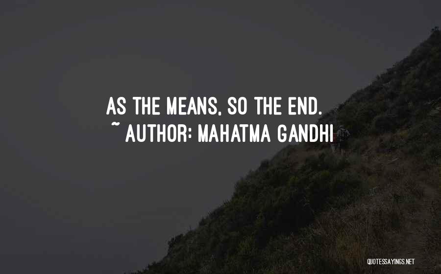 Mahatma Gandhi Quotes: As The Means, So The End.