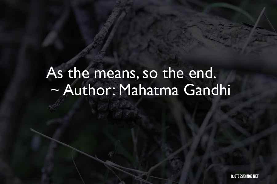 Mahatma Gandhi Quotes: As The Means, So The End.
