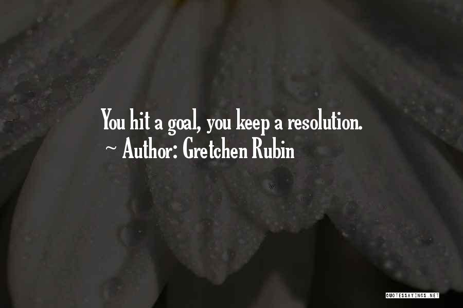 Gretchen Rubin Quotes: You Hit A Goal, You Keep A Resolution.