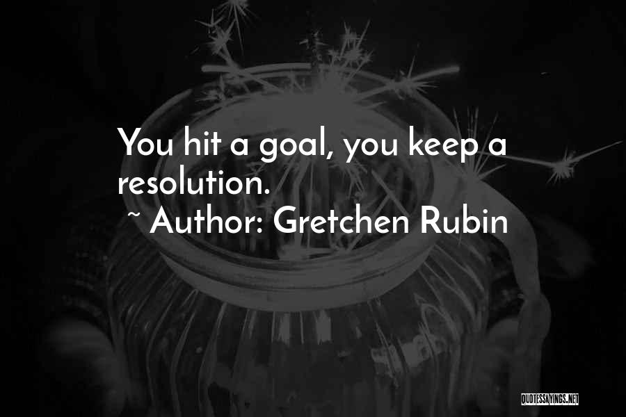 Gretchen Rubin Quotes: You Hit A Goal, You Keep A Resolution.