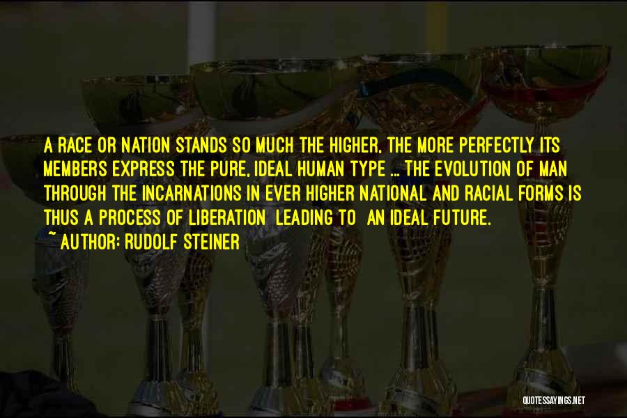 Rudolf Steiner Quotes: A Race Or Nation Stands So Much The Higher, The More Perfectly Its Members Express The Pure, Ideal Human Type