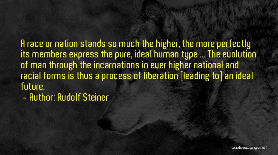 Rudolf Steiner Quotes: A Race Or Nation Stands So Much The Higher, The More Perfectly Its Members Express The Pure, Ideal Human Type