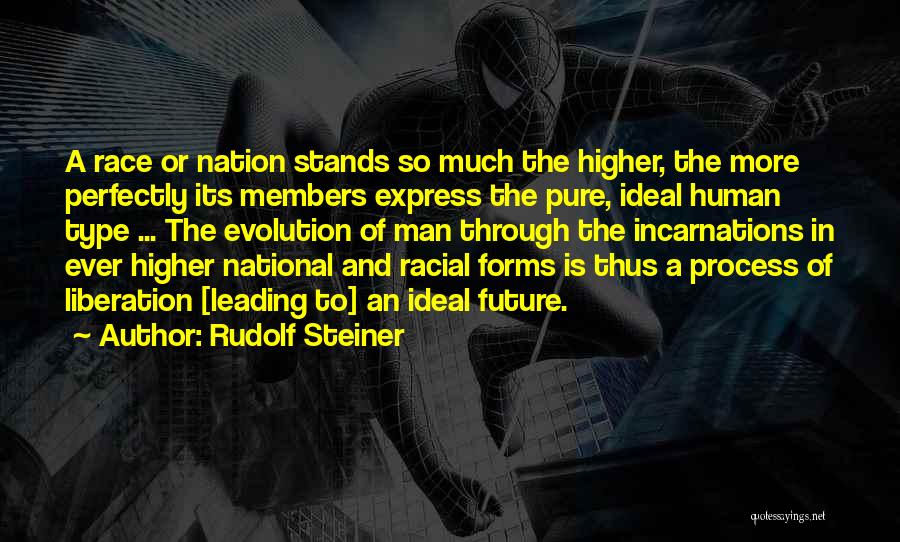 Rudolf Steiner Quotes: A Race Or Nation Stands So Much The Higher, The More Perfectly Its Members Express The Pure, Ideal Human Type