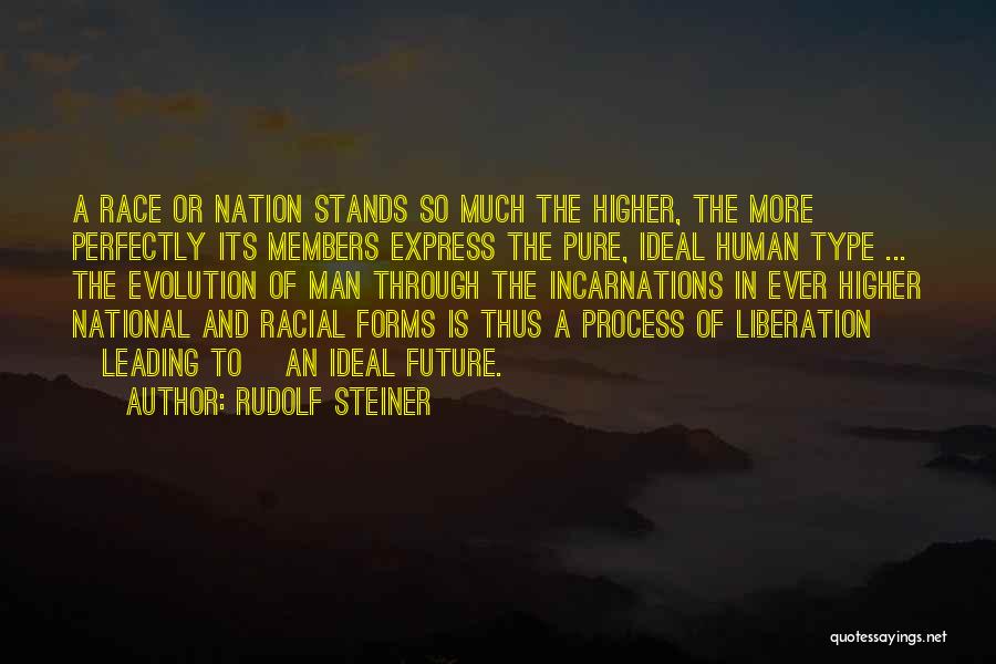 Rudolf Steiner Quotes: A Race Or Nation Stands So Much The Higher, The More Perfectly Its Members Express The Pure, Ideal Human Type