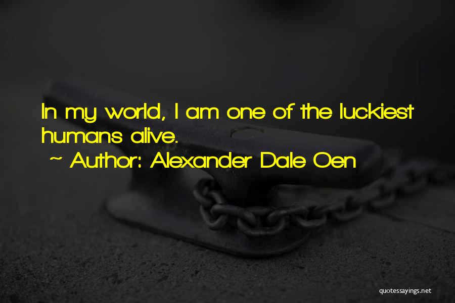 Alexander Dale Oen Quotes: In My World, I Am One Of The Luckiest Humans Alive.