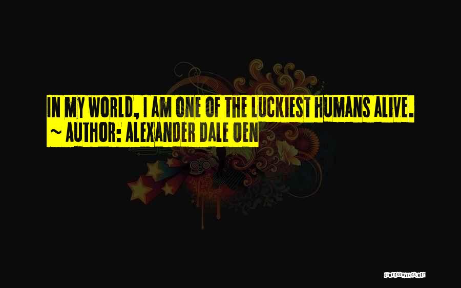 Alexander Dale Oen Quotes: In My World, I Am One Of The Luckiest Humans Alive.