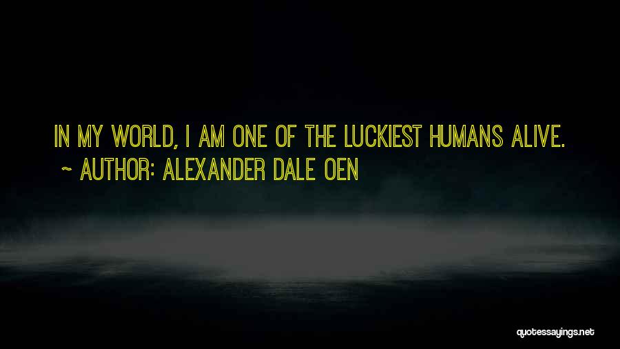 Alexander Dale Oen Quotes: In My World, I Am One Of The Luckiest Humans Alive.