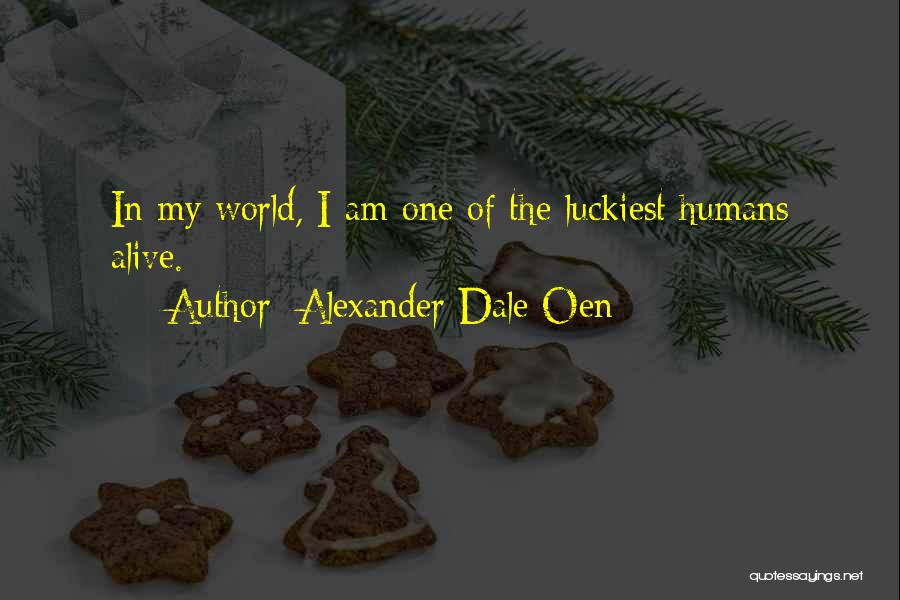Alexander Dale Oen Quotes: In My World, I Am One Of The Luckiest Humans Alive.