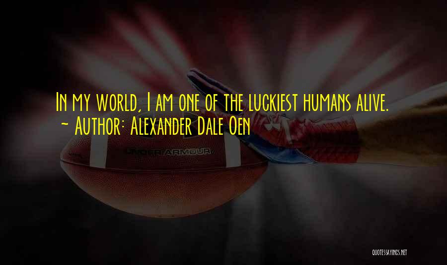 Alexander Dale Oen Quotes: In My World, I Am One Of The Luckiest Humans Alive.