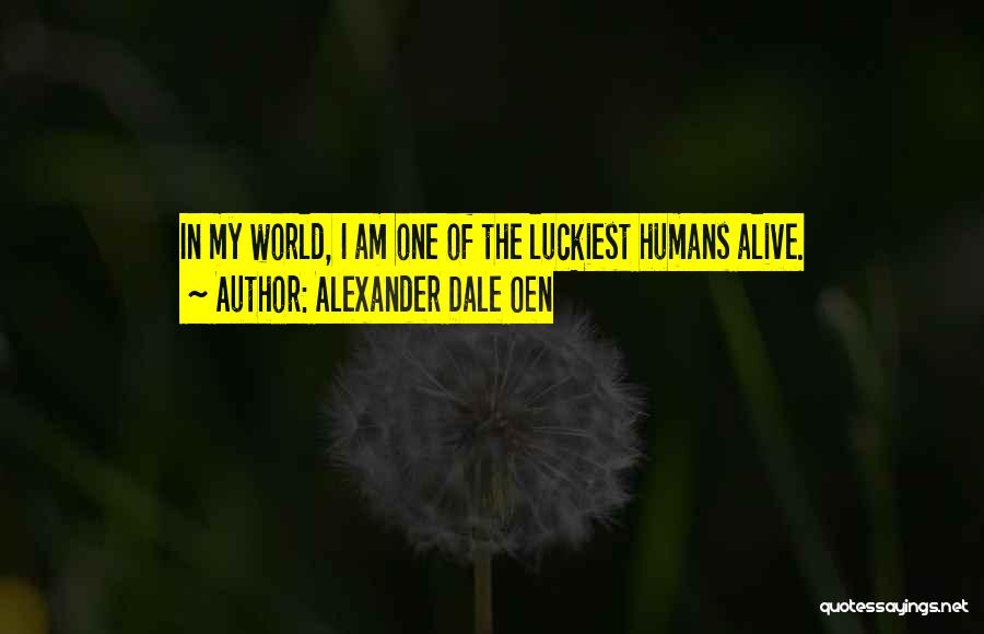 Alexander Dale Oen Quotes: In My World, I Am One Of The Luckiest Humans Alive.