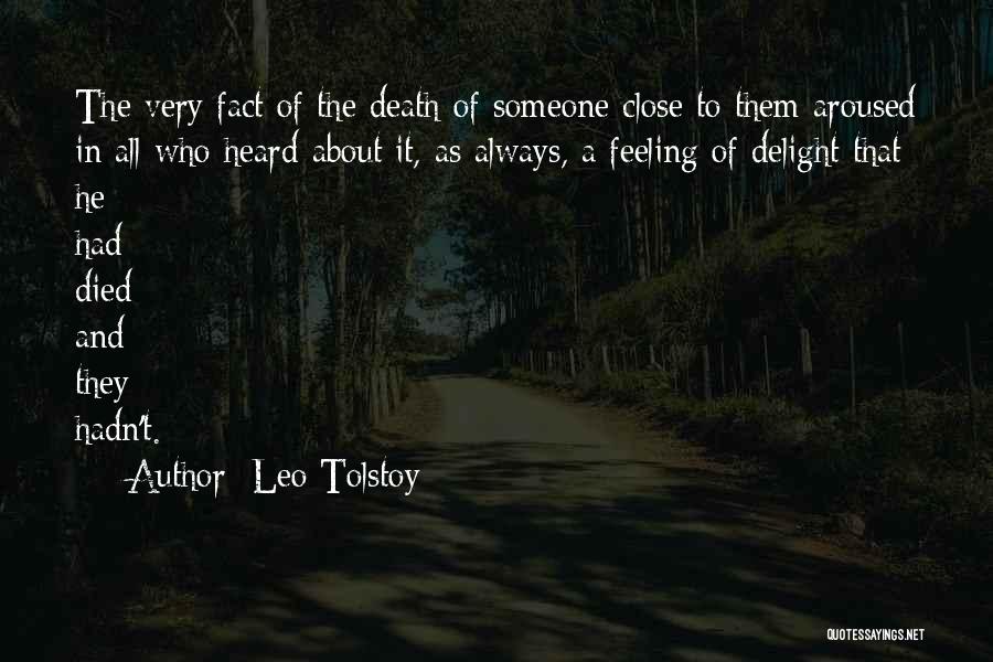 Leo Tolstoy Quotes: The Very Fact Of The Death Of Someone Close To Them Aroused In All Who Heard About It, As Always,