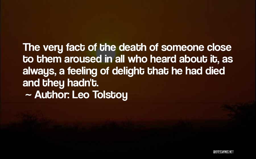 Leo Tolstoy Quotes: The Very Fact Of The Death Of Someone Close To Them Aroused In All Who Heard About It, As Always,