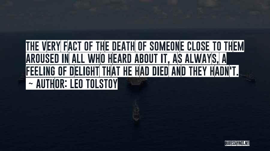 Leo Tolstoy Quotes: The Very Fact Of The Death Of Someone Close To Them Aroused In All Who Heard About It, As Always,