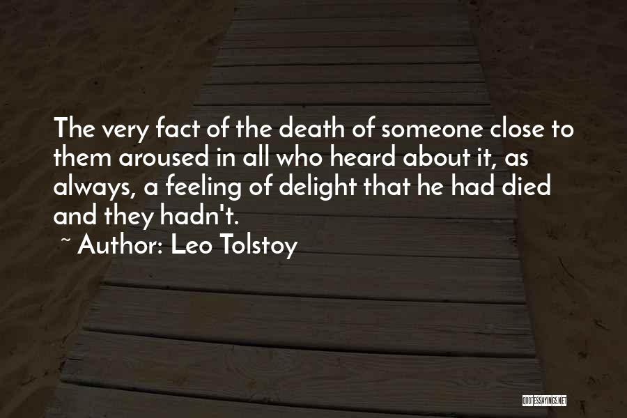 Leo Tolstoy Quotes: The Very Fact Of The Death Of Someone Close To Them Aroused In All Who Heard About It, As Always,